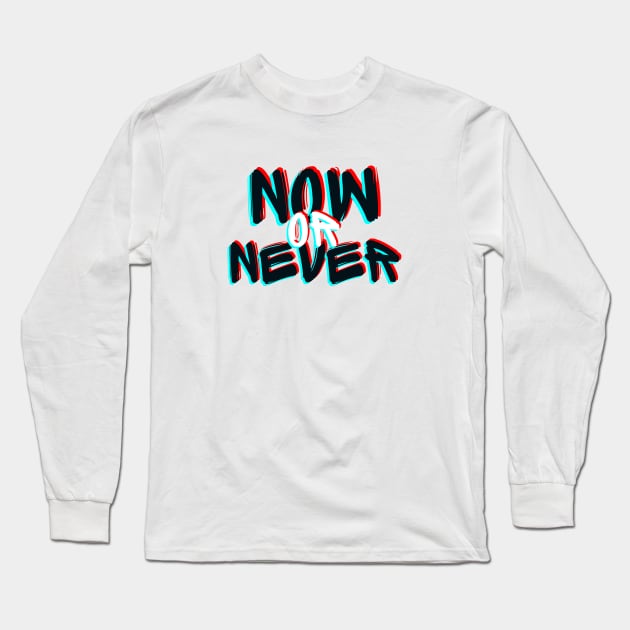 Now or Never Long Sleeve T-Shirt by Stoiceveryday